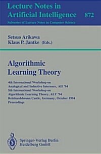 Algorithmic Learning Theory: 4th International Workshop on Analogical and Inductive Inference, Aii 94, 5th International Workshop on Algorithmic L (Paperback, 1994)