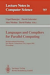 Languages and Compilers for Parallel Computing: 5th International Workshop, New Haven, Connecticut, USA, August 3-5, 1992. Proceedings (Paperback, 1993)