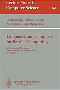 Languages and Compilers for Parallel Computing: 6th International Workshop, Portland, Oregon, USA, August 12 - 14, 1993. Proceedings (Paperback, 1994)