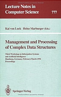 Management and Processing of Complex Data Structures: Third Workshop on Information Systems and Artificial Intelligence, Hamburg, Germany, February 28 (Paperback, 1994)