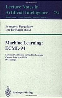 Machine Learning: Ecml-94: European Conference on Machine Learning, Catania, Italy, April 6-8, 1994. Proceedings (Paperback, 1994)