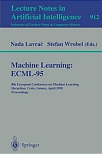 Machine Learning: Ecml-95: 8th European Conference on Machine Learning, Heraclion, Crete, Greece, April 25 - 27, 1995. Proceedings (Paperback, 1995)