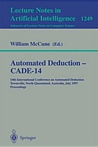 Automated Deduction - Cade-14: 14th International Conference on Automated Deduction, Townsville, North Queensland, Australia, July 13 - 17, 1997, Pro (Paperback, 1997)