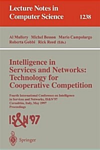 Intelligence in Services and Networks: Technology for Cooperative Competition: Fourth International Conference on Intelligence in Services and Network (Paperback, 1997)