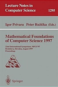 Mathematical Foundations of Computer Science 1997: 22nd International Symposium, Mfcs97, Bratislava, Slovakia, August 25-29, 1997, Proceedings (Paperback, 1997)