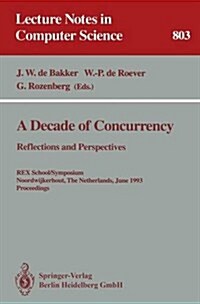 A Decade of Concurrency: Reflections and Perspectives: Reflections and Perspectives. Rex School/Symposium Noordwijkerhout, the Netherlands, June 1 - 4 (Paperback, 1994)