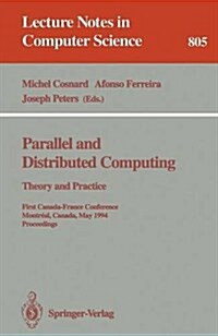Parallel and Distributed Computing: Theory and Practice: Theory and Practice. First Canada-France Conference, Montreal, Canada, May 19 - 21, 1994. Pro (Paperback, 1994)