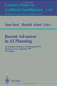 Recent Advances in AI Planning: 4th European Conference on Planning, Ecp97, Toulouse, France, September 24 - 26, 1997, Proceedings (Paperback, 1997)