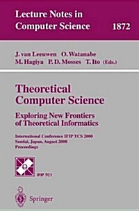 Theoretical Computer Science: Exploring New Frontiers of Theoretical Informatics: International Conference Ifip Tcs 2000 Sendai, Japan, August 17-19, (Paperback, 2000)