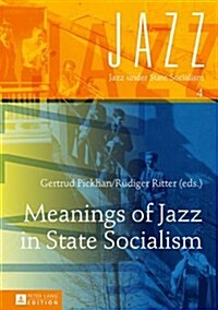 Meanings of Jazz in State Socialism (Hardcover)