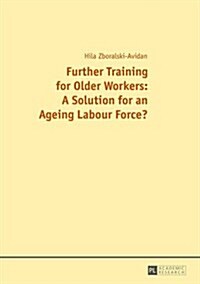 Further Training for Older Workers: A Solution for an Ageing Labour Force? (Hardcover)