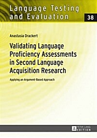 Validating Language Proficiency Assessments in Second Language Acquisition Research: Applying an Argument-Based Approach (Hardcover)