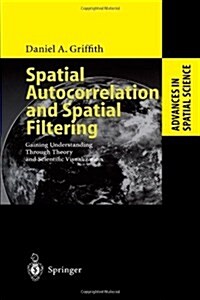 Spatial Autocorrelation and Spatial Filtering: Gaining Understanding Through Theory and Scientific Visualization (Paperback)