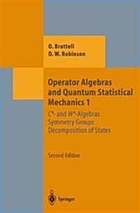 Operator Algebras and Quantum Statistical Mechanics 1: C*- And W*-Algebras. Symmetry Groups. Decomposition of States (Paperback, 2)