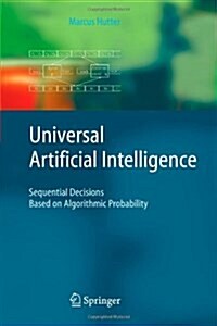 Universal Artificial Intelligence: Sequential Decisions Based on Algorithmic Probability (Paperback)