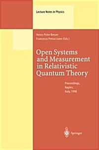 Open Systems and Measurement in Relativistic Quantum Theory: Proceedings of the Workshop Held at the Istituto Italiano Per Gli Studi Filosofici, Naple (Paperback, Softcover Repri)