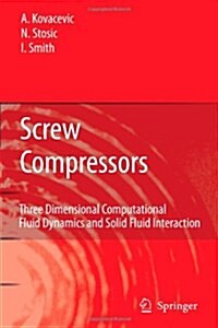 Screw Compressors: Three Dimensional Computational Fluid Dynamics and Solid Fluid Interaction (Paperback)