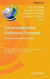 Environmental Software Systems. Fostering Information Sharing: 10th Ifip Wg 5.11 International Symposium, Isess 2013, Neusiedl Am See, Austria, Octobe (Hardcover, 2013)