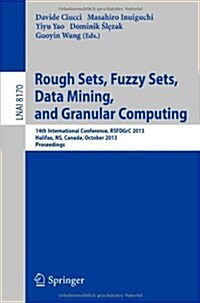 Rough Sets, Fuzzy Sets, Data Mining, and Granular Computing: 14th International Conference, Rsfdgrc 2013, Halifax, NS, Canada, October 11-14, 2013. Pr (Paperback, 2013)