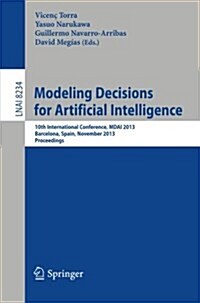 Modeling Decisions for Artificial Intelligence: 10th International Conference, Mdai 2013, Barcelona, Spain, November 20-22, 2013, Proceedings (Paperback, 2013)