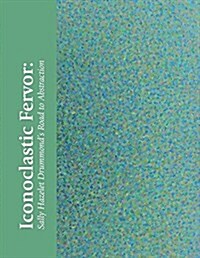 Iconoclastic Fervor: Sally Hazelet Drummonds Road to Abstraction (Paperback)