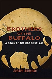 Brothers of the Buffalo: A Novel of the Red River War (Paperback)