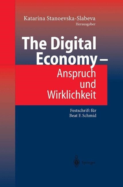 The Digital Economy - Anspruch Und Wirklichkeit: Festschrift F? Beat F. Schmid (Paperback, Softcover Repri)