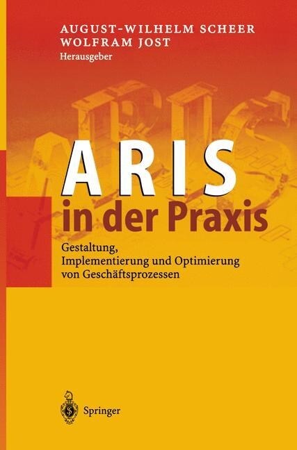Aris in Der Praxis: Gestaltung, Implementierung Und Optimierung Von Gesch?tsprozessen (Paperback, Softcover Repri)