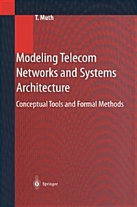 Modeling Telecom Networks and Systems Architecture: Conceptual Tools and Formal Methods (Paperback, Softcover Repri)