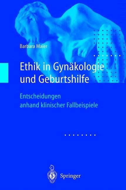 Ethik in Gyn?ologie Und Geburtshilfe: Entscheidungen Anhand Klinischer Fallbeispiele (Paperback, Softcover Repri)