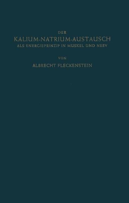 Der Kalium-Natrium-Austausch ALS Energieprinzip in Muskel Und Nerv: Zugleich Ein Grundriss Der Allgemeinen Elektropharmakologie (Paperback, Softcover Repri)