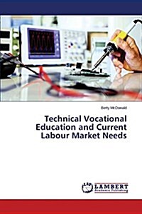 Technical Vocational Education and Current Labour Market Needs (Paperback)