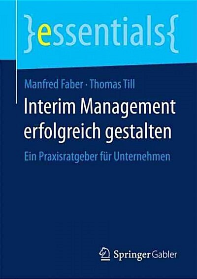 Interim Management Erfolgreich Gestalten: Ein Praxisratgeber F? Unternehmen (Paperback, 2015)