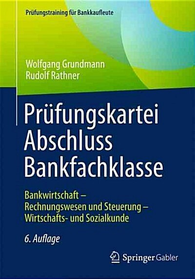 Prufungskartei Abschluss Bankfachklasse: Bankwirtschaft - Rechnungswesen Und Steuerung - Wirtschafts- Und Sozialkunde (Paperback, 6, 6. Aufl. 2016)