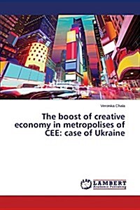 The Boost of Creative Economy in Metropolises of Cee: Case of Ukraine (Paperback)