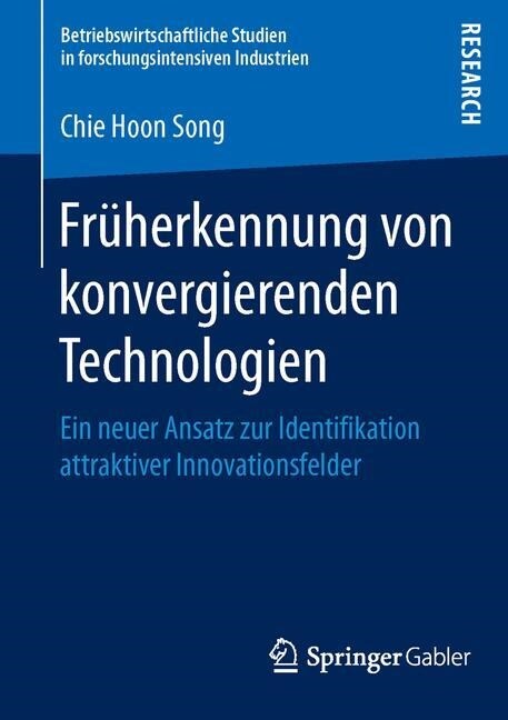[중고] Fr?erkennung Von Konvergierenden Technologien: Ein Neuer Ansatz Zur Identifikation Attraktiver Innovationsfelder (Paperback, 1. Aufl. 2016)