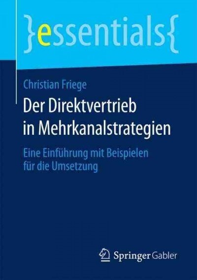 Der Direktvertrieb in Mehrkanalstrategien: Eine Einf?rung Mit Beispielen F? Die Umsetzung (Paperback, 1. Aufl. 2016)