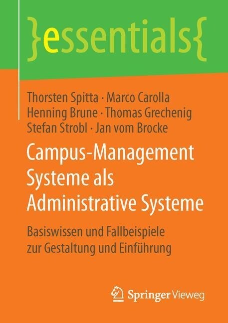 Campus-Management Systeme ALS Administrative Systeme: Basiswissen Und Fallbeispiele Zur Gestaltung Und Einf?rung (Paperback, 1. Aufl. 2015)