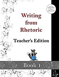 Writing from Rhetoric Book 1 Teachers Edition: From Sentence Structure to Narrative Writing (Paperback)