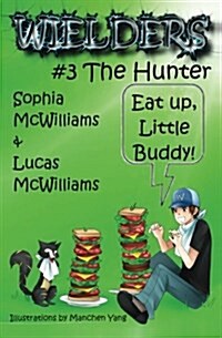 Wielders Book 3 - The Hunter: Father & Daughter Team Up to Write a Fantastic Journey of Five Middle School Friends to Another World. (Paperback)