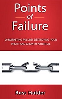 Points of Failure: 20 Marketing Failures Destroying Your Profit and Growth Potential (Paperback)