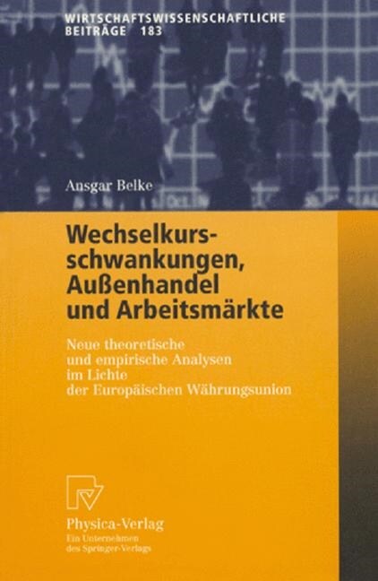 Wechselkursschwankungen, Au?nhandel Und Arbeitsm?kte: Neue Theoretische Und Empirische Analysen Im Lichte Der Europ?schen W?rungsunion (Paperback, 2001)