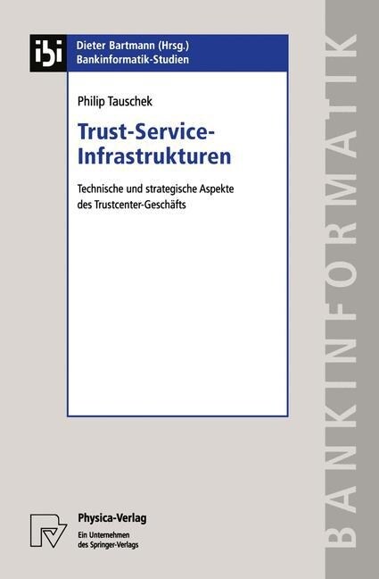 Trust-Service-Infrastrukturen: Technische Und Strategische Aspekte Des Trustcenter-Gesch?ts (Paperback, 2002)