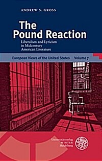 The Pound Reaction: Liberalism and Lyricism in Midcentury American Literature (Hardcover)