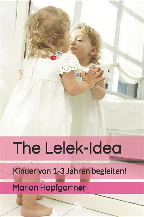 The Lelek-Idea: Kinder Von 1-3 Jahren Begleiten! (Paperback)