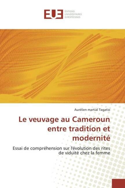 Le Veuvage Au Cameroun Entre Tradition Et Modernit? (Paperback)