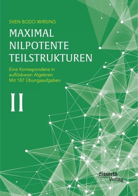 Maximal nilpotente Teilstrukturen II: Eine Korrespondenz in aufl?baren Algebren; mit 187 ?ungsaufgaben (Paperback)