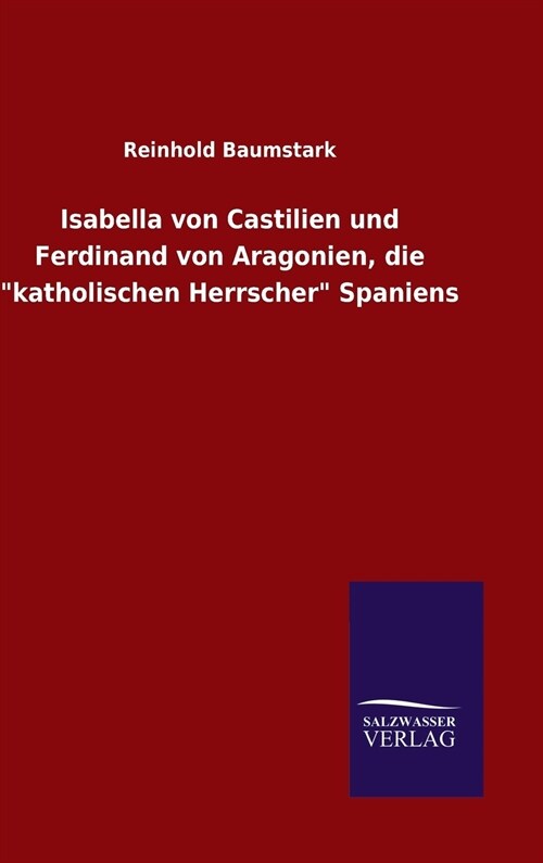 Isabella Von Castilien Und Ferdinand Von Aragonien, Die Katholischen Herrscher Spaniens (Hardcover)
