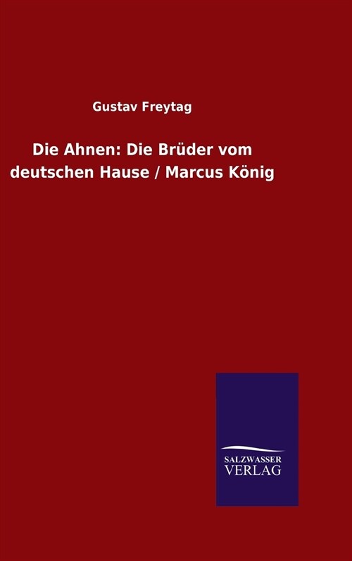 Die Ahnen: Die Br?er vom deutschen Hause / Marcus K?ig (Hardcover)