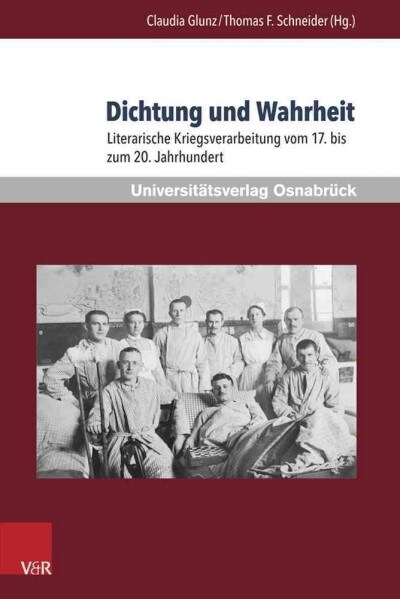 Dichtung Und Wahrheit: Literarische Kriegsverarbeitung Vom 17. Bis Zum 20. Jahrhundert (Paperback)